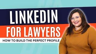 LinkedIn for Lawyers How to Build the Perfect Profile