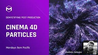 Cinema 4D Particles Explore with Vladislav Solovjov – Demystifying Post-Production – Week 2