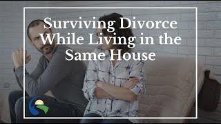 Surviving Divorce While Living in the Same House