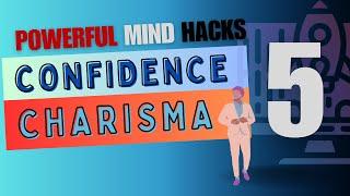 5 Powerful Mind Hacks to  Boost Your Confidence & Charisma