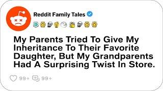 My Parents Tried To Give My Inheritance To Their Favorite Daughter But....- Reddit Family