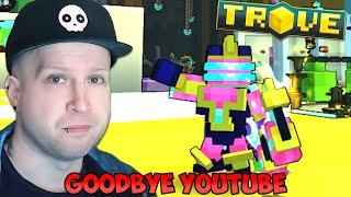 Im Quitting Trove and YouTube