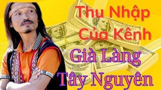 Già Làng Tây Nguyên  Bạn Muốn Biết Mức Thu Nhập Của Kênh Thì Hãy Xem Video Này