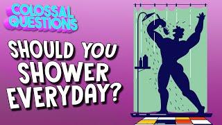 Should You Shower Every Day?  COLOSSAL QUESTIONS