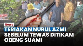 TERIAKAN Nurul Azmi Sebelum Tewas Ditikam Obeng oleh Suami Mertua Panik Minta Tolong Dobrak Pintu