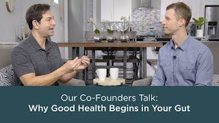 Our Co-Founders Talk Why Good Health Begins in Your Gut  Ancient Nutrition