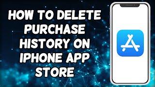 How To Delete Purchase History On iPhone App Store