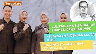 KEJAKSAAN RI SIAPKAN 11.030 FORMASI CPNS DAN PPPK 2024 LULUSAN SMA BISA DAFTAR