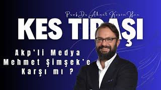 KES TIRAŞI Akp’li Medya Mehmet Şimşek’e  Karşı mı ?