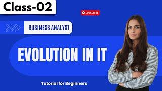 Business Analyst Class 02  EVOLUTION IN IT  Tutorial for Beginners