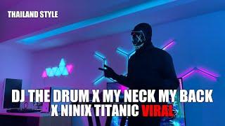 DJ THE DRUM X MY NECK MY BACK X NINIX TITANIC THAILAND STYLE TIK TOK TERBARU 2024 DJ Cantik Remix