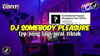 DJ SOMEBODY PLEASURE MENGKANE VIRAL TIKTOK TERBARU 2024 FULL BASS