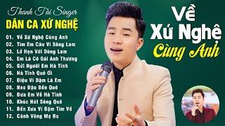 Về Xứ Nghệ Cùng Anh Tìm Em Câu Ví Sông Lam - Thanh Tài  ALBUM DÂN CA XỨ NGHỆ HAY NHẤT 2024