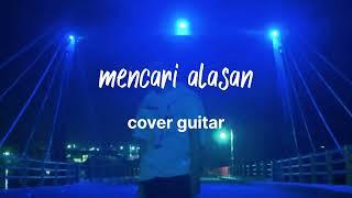 ikhlasnya hati sering kali disalah arti tulusnya cinta terpenah... mencari alasan cover guitar