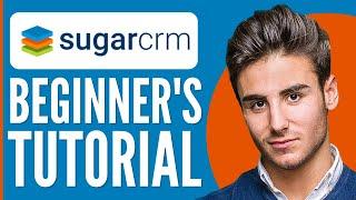 SugarCRM Tutorial 2024  How To Use SugarCRM For Beginners