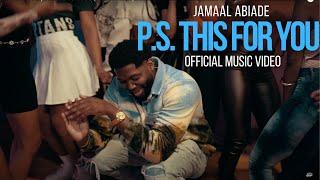 Jamaal Abiade - p.s. THIS FOR YOU Official Video