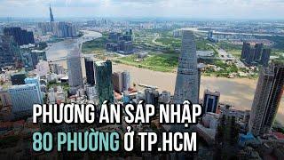 TP.HCM trình Chính phủ phương án sáp nhập 80 phường