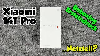 Xiaomi 14T Pro - Unboxing & erste Eindrücke - ...Netzteil?