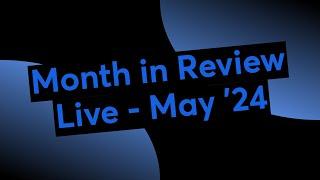 Month in Review Live - May 24