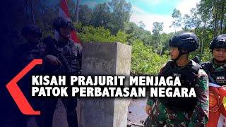 Kisah Prajurit TNI-AD Menjaga Patok Perbatasan Indonesia-Malaysia