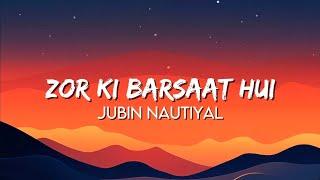 Jubin Nautiyal - Zor Ki Barsaat Hui Lyrics Rochak K  Abhishek Malhan Isha Malviya