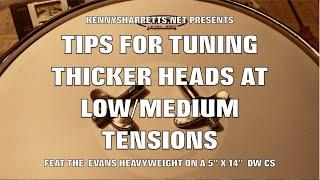 DRUM TUNING TIPS FOR TUNING THICKER HEADS AT LOWMEDIUM TENSIONS