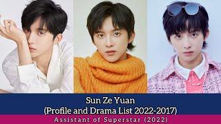 Sun Ze Yuan 孙泽源 Profile and Drama List 2022-2017 Assistant of Superstar 2022