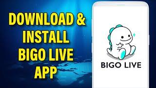 How to Get Bigo Live App?  Download & Install Bigo live App 2023