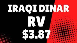 Iraqi Dinar RV $3.87?Iraqi Dinar Revaluation Latest News