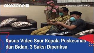 KASUS VIDEO SYUR KEPALA PUSKESMAS DAN BIDAN POLISI PERIKSA 3 SAKSI