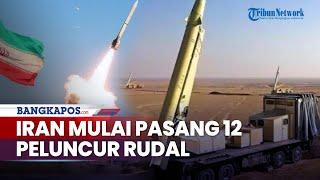 Persiapan Perang Iran Mulai Pasang 12 Peluncur Rudal Untuk Bombardir Titik Penting Israel