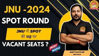 JNU SPOT ROUND   TOTAL VACANT SEATS ?  SHOULD ONE CHOOSE JNU RATHER THAN DU MSC BHU HBTU OR NOT ?