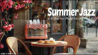 Living Happy Summer Coffee  Positive Jazz Music & June Bossa Nova Piano Playlist for Relaxation ️