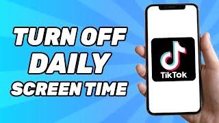 How to Turn off Daily Screen Time on Tiktok 2024