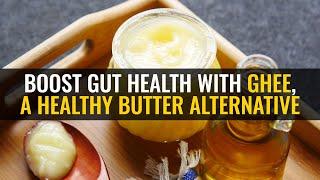 Boost gut health with ghee a healthy butter alternative