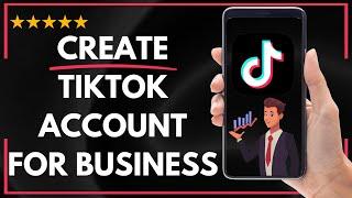  How to CREATE TIKTOK ACCOUNT FOR BUSINESS   TIKTOK BUSINESS LOGIN - FULL UPDATED GUIDE 