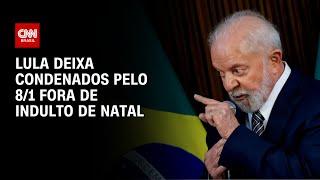 Lula deixa condenados pelo 81 fora de indulto de Natal  AGORA CNN