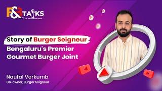 Story Of Burger Seigneur Bengalurus Premier Gourmet Burger Joint  Naufal Verkumb  F&B Talks