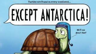 Turtles are found on every continent... EXCEPT ANTARCTICA  By Todd Sturgell  read by Heather R.