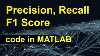 Precision Recall F1 Score from Confusion Matrix in MATLAB