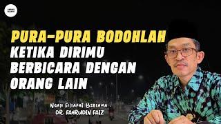 Pura-pura Bodohlah Ketika Berbicara Dengan Orang  Ngaji Filsafat  Dr. Fahrudin Faiz