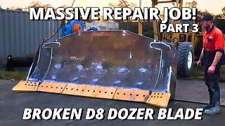 Massive Repair on BROKEN Bulldozer Blade COMPLETED  Part 3