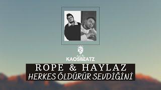 Rope & Haylaz - Herkes Öldürür Sevdiğini Mix Prod. By KaosBeatz