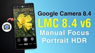 Google Camera 8.4 LMC 8.4 v6  Any Android  Monet Theme  Manual Focus  Portrait HDR