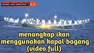 Proses menangkap ikan menggunakan kapal bagang video full