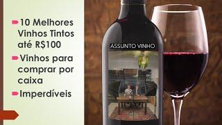 10 Melhores Vinhos Tintos até R$100