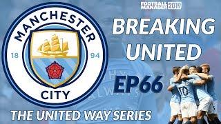 FM19  MAN CITY  EP66  THE UNITED WAY SERIES  £150M SPENT  FOOTBALL MANAGER 2019