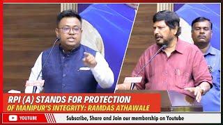 RPI A STANDS FOR PROTECTION OF MANIPUR’S INTEGRITY  RAMDAS ATHAWALE  05 JULY 2024