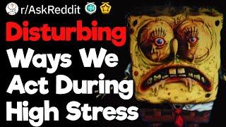 Disturbing Ways We Act During High Stress