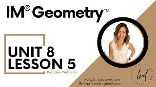 Unit 8 Lesson 5 Practice Problems IM® GeometryTM authored by Illustrative Mathematics®